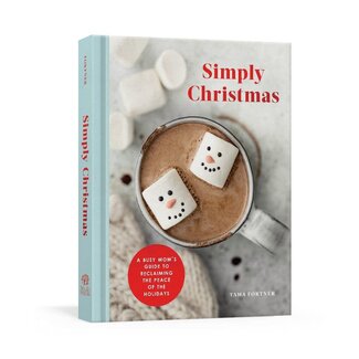 Tama Fortner Simply Christmas: A Busy Mom's Guide to Reclaiming the Peace of the Holidays: A Devotional