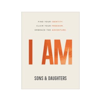 Sons & Daughters I Am: Find Your Identity. Claim Your Freedom. Embrace the Adventure.