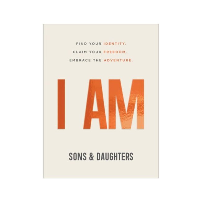 I Am: Find Your Identity. Claim Your Freedom. Embrace the Adventure.