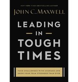 John Maxwell Leading In Tough Times