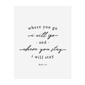 Where You Go I Will Go Print