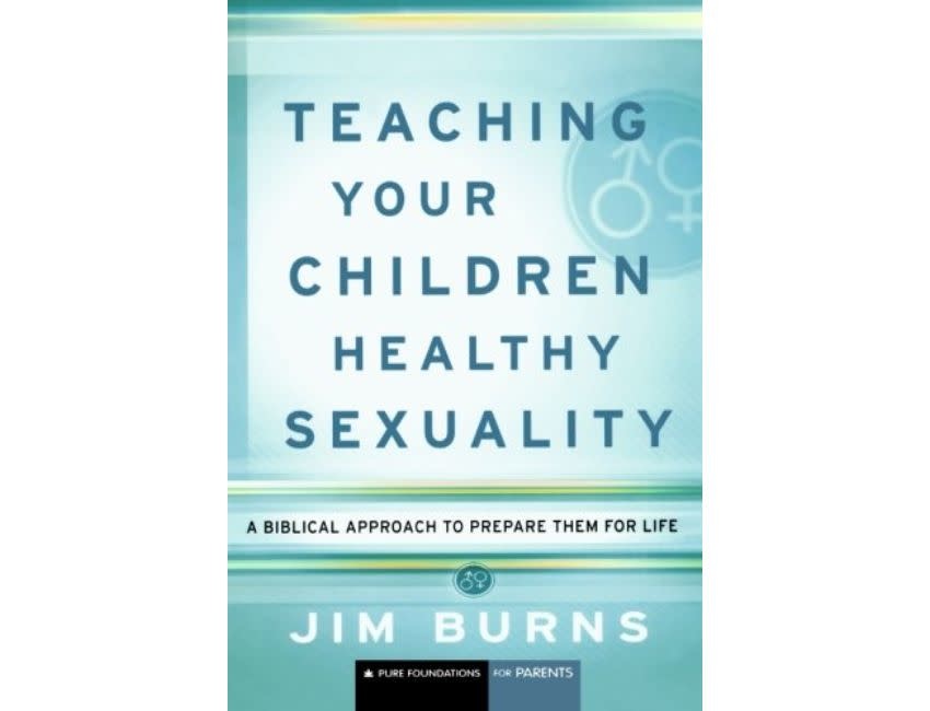 Jim Burns Teaching Your Children Healthy Sexuality: A Biblical Approach to Prepare Them for Life