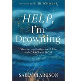 Sally Clarkson Help, I'm Drowning: Weathering the Storms of Life with Grace and Hope