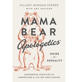 Hillary Morgan Ferrer Mama Bear Apologetics Guide to Sexuality