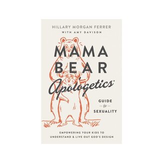 Hillary Morgan Ferrer Mama Bear Apologetics Guide to Sexuality