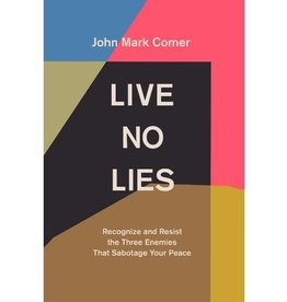 John Mark Comer Live No Lies: Recognize and Resist the Three Enemies That Sabotage Your Peace