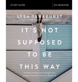 Lysa Terkeurst It's Not Supposed to Be This Way Study Guide
