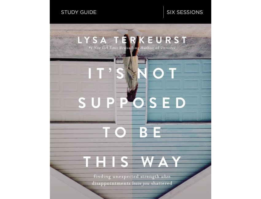 Lysa Terkeurst It's Not Supposed to Be This Way Study Guide