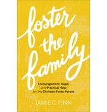 Foster the Family: Encouragement, Hope, and Practical Help for the Christian Foster Parent