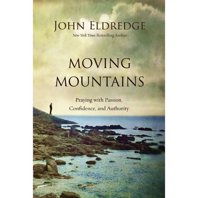 John Eldredge Moving Mountains