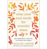 Holley Gerth What Your Soul Needs For Stressful Times
