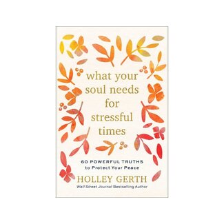 Holley Gerth What Your Soul Needs For Stressful Times