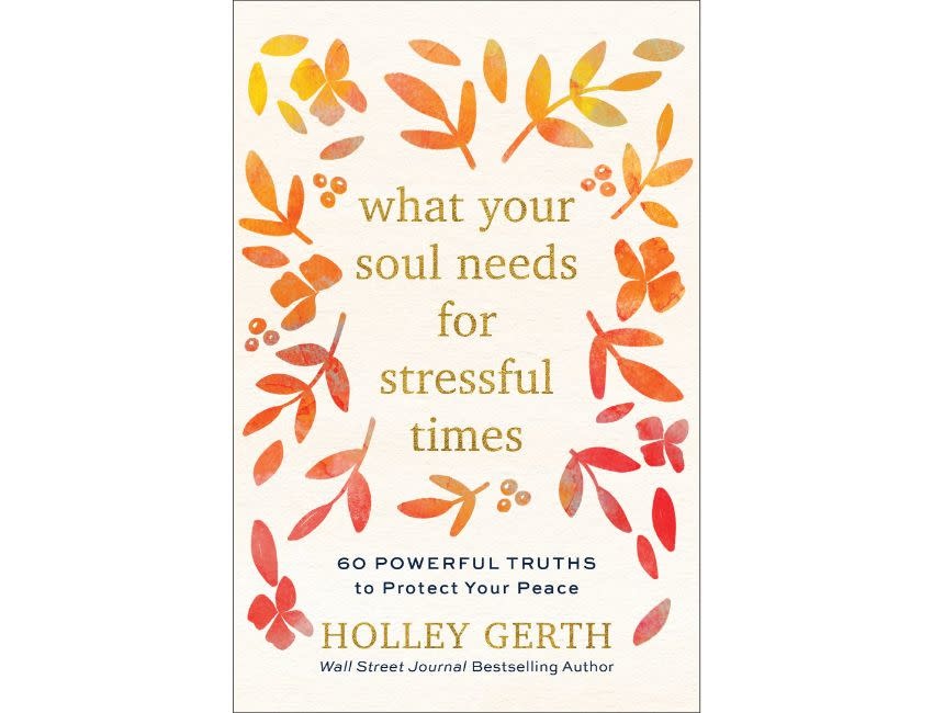 Holley Gerth What Your Soul Needs For Stressful Times