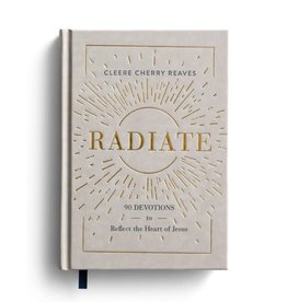 Cleere Cherry Reaves Radiate: 90 Devotions To Reflect The Heart of Jesus