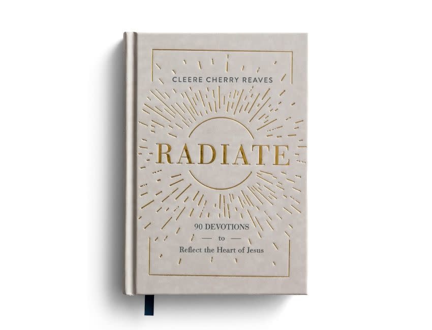 Cleere Cherry Reaves Radiate: 90 Devotions To Reflect The Heart of Jesus