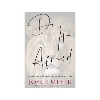 Joyce Meyer Do It Afraid: Embracing Courage in the Face of Fear
