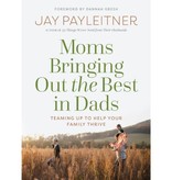 Jay Payleitner Moms Bringing Out the Best in Dads