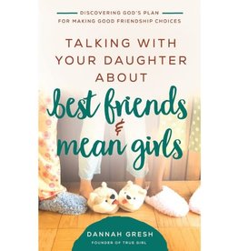 Dannah Gresh Talking with Your Daughter About Best  Friends and Mean Girls