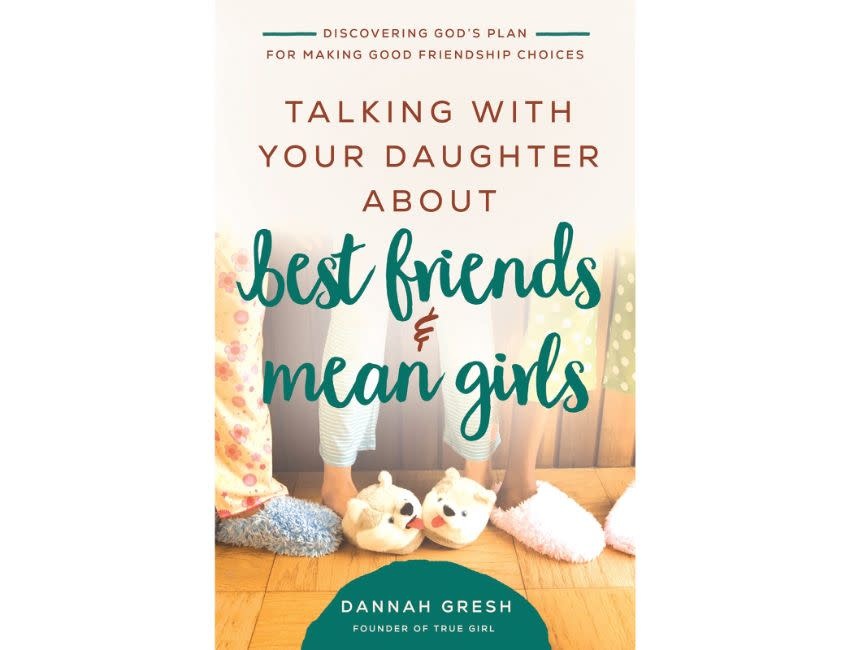Dannah Gresh Talking with Your Daughter About Best  Friends and Mean Girls