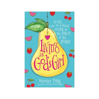 Wynter Pitts Living as God's Girl: Your One-Of-A-Kind Guide to the Fruit of the Spirit