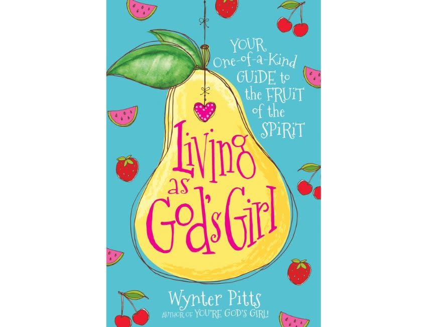 Wynter Pitts Living as God's Girl: Your One-Of-A-Kind Guide to the Fruit of the Spirit