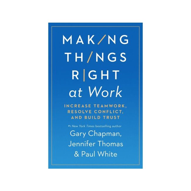 Making Things Right at Work: Increase Teamwork, Resolve Conflict, and Build Trust
