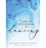 Henri J. M. Nouwen Turn My Mourning into Dancing