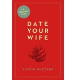 Justin Buzzard Date Your Wife