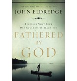 John Eldredge Fathered By God