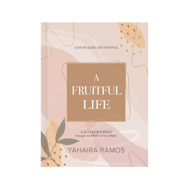 A Fruitful Life Journaling Devotional: A 45-Day Journey through the Fruit of the Spirit