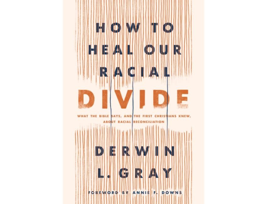Derwin Gray How to Heal Our Racial Divide: What the Bible Says, and the First Christians Knew, about Racial Reconciliation