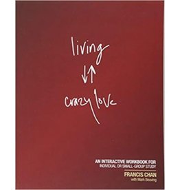 Francis Chan Living Crazy Love: An Interactive Workbook for Individual or Small-Group Study