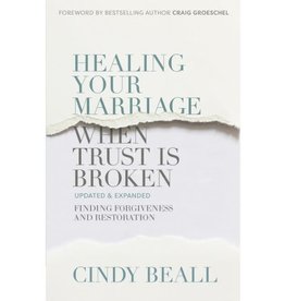 Healing Your Marriage When Trust Is Broken: Finding Forgiveness and Restoration
