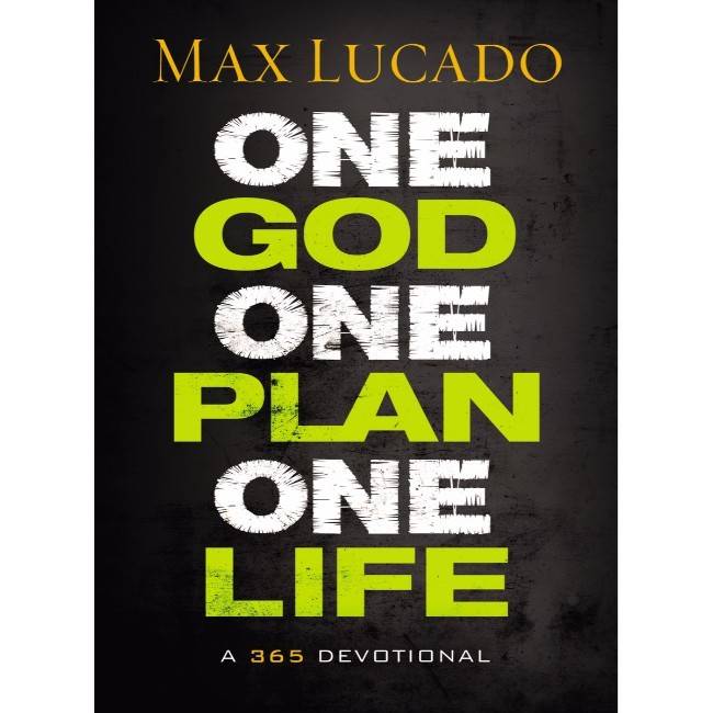 Max Lucado One God, One Plan, One Life