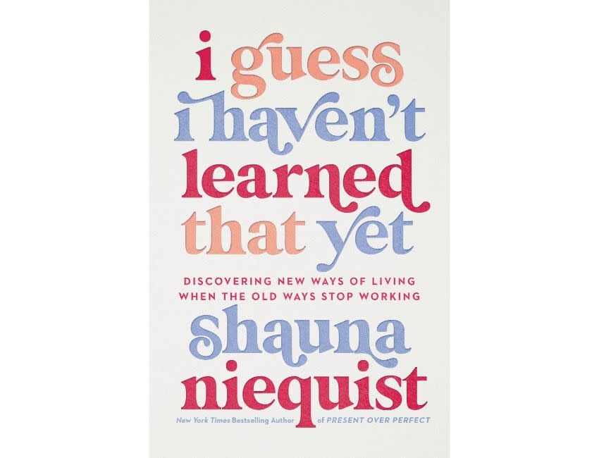 Shauna Niequist I Guess I Haven't Learned That Yet