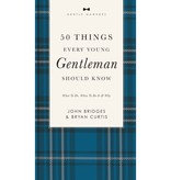 Curtis Bridges 50 Things Every Young Gentleman Should Know Revised and Expanded: What to Do, When to Do It, and Why (The GentleManners Series)