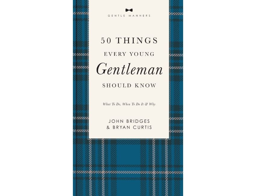 50 Things Every Young Gentleman Should Know Revised and Expanded: What to Do, When to Do It, and Why (The GentleManners Series)