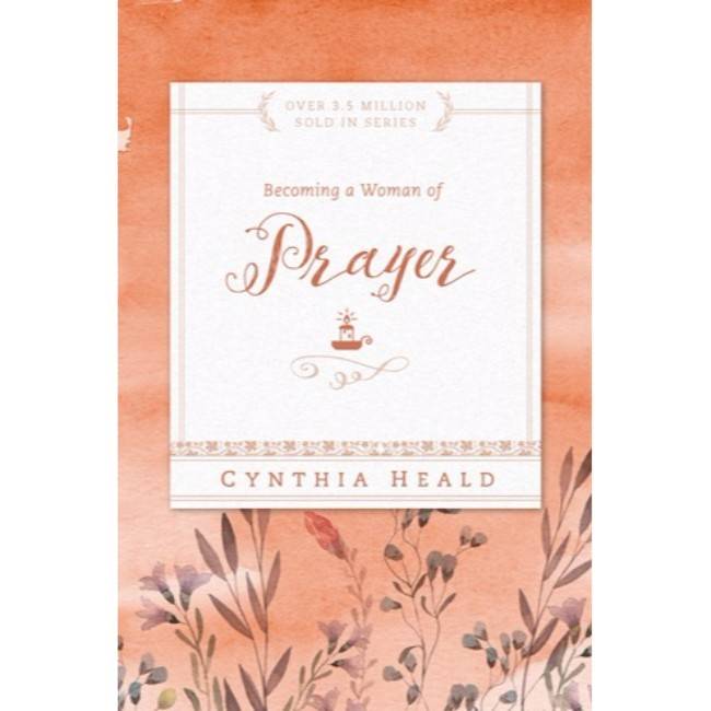 Cynthia Heald Becoming A Woman Of Prayer