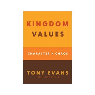Tony Evans Kingdom Values: Character Over Chaos Tony Evans Kingdom Values: Character Over Chaos