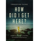 Christine Caine How Did I Get Here?