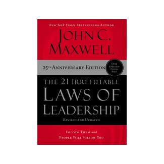 John Maxwell The 21 Irrefutable Laws of Leadership: Follow Them and People Will Follow You
