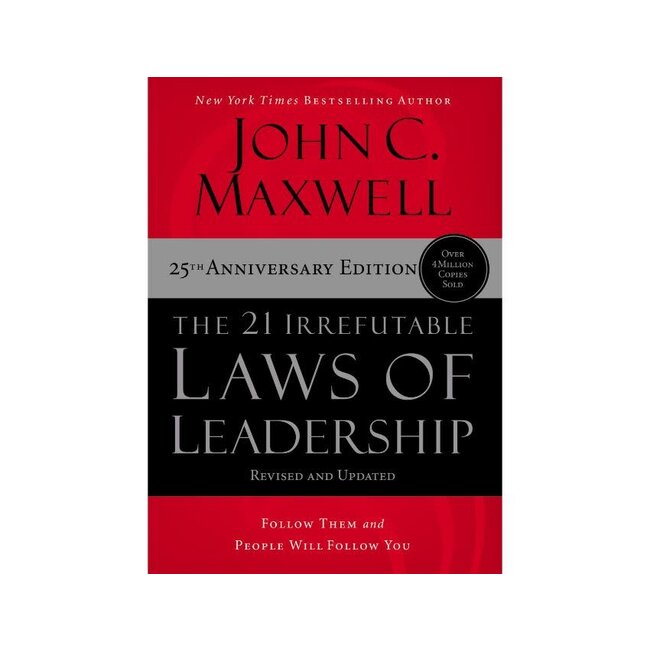 The 21 Irrefutable Laws of Leadership: Follow Them and People Will Follow You