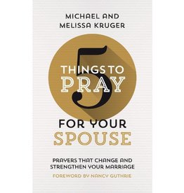 5 Things to Pray for Your Spouse: Prayers That Change and Strengthen Your Marriage