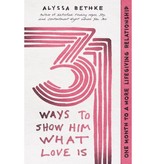 Alyssa Bethke 31 Ways to Show Him What Love Is