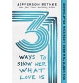 Jefferson Bethke 31 Ways to Show Her What Love Is