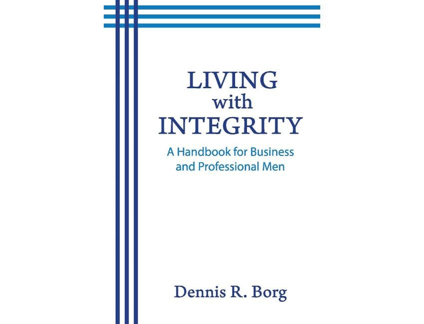 Living with Integrity: A Handbook for Business and Professional Men