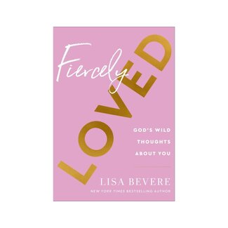 Lisa Bevere Fiercely Loved: God's Wild Thoughts about You