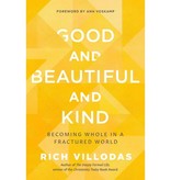 Good and Beautiful and Kind : Becoming Whole in a Fractured World