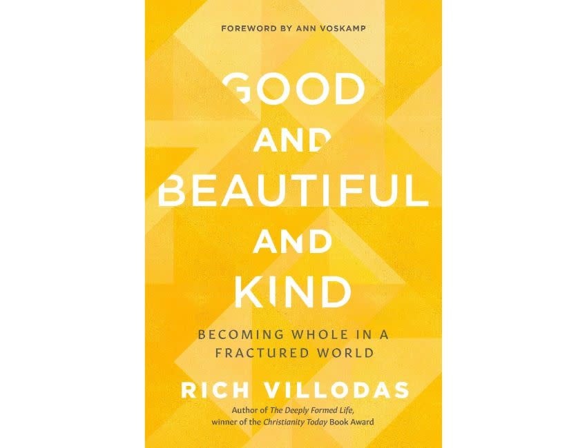 Good and Beautiful and Kind : Becoming Whole in a Fractured World