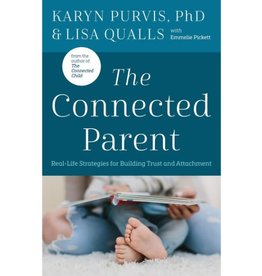 The Connected Parent : Real-Life Strategies for Building Trust and Attachment